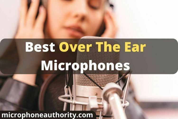 Best Over The Ear Microphones 2023