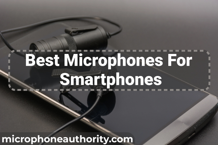 Best Microphones For Smartphones