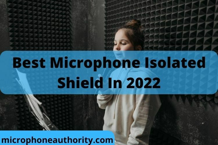 Best Microphone Isolated Shield In 2022