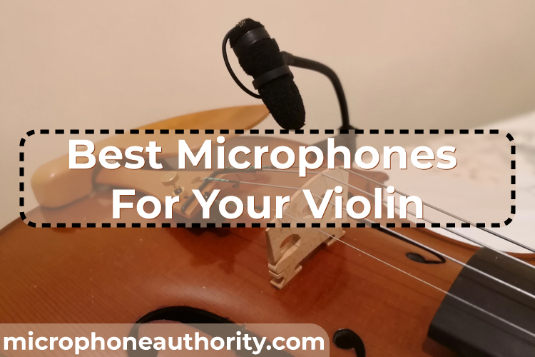 Best Microphones For Your Violin In 2022