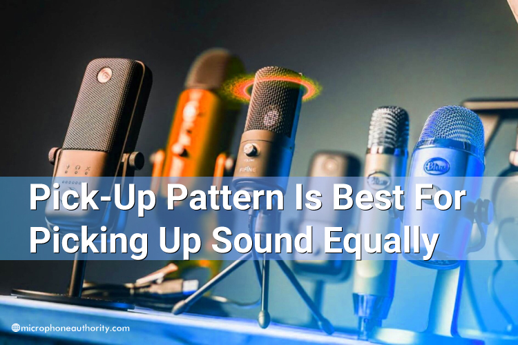 Which Pick-Up Pattern Is Best For Picking Up Sound Equally From All Directions?