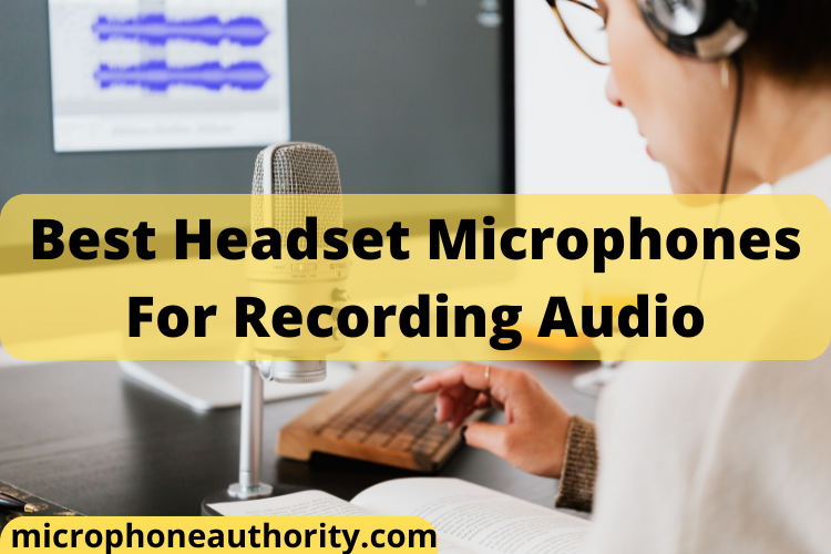 Best Headset Microphones For Recording Audio