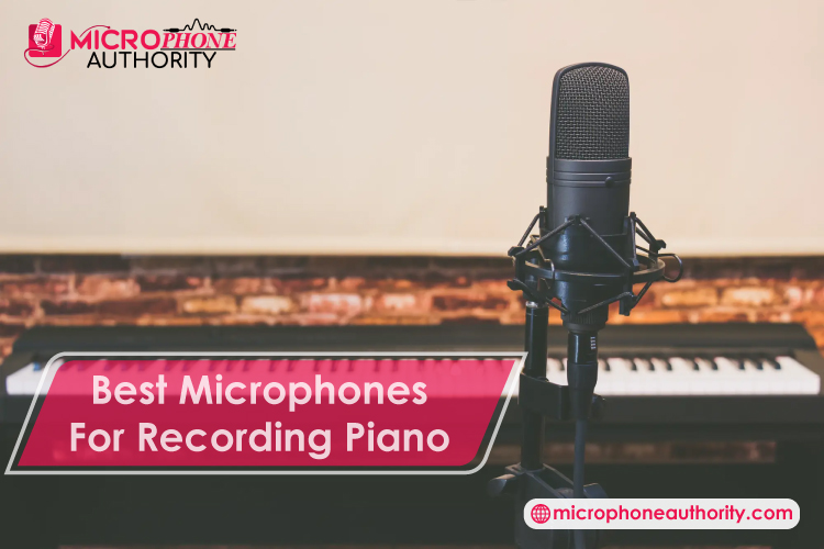 Best Microphones For Recording Piano